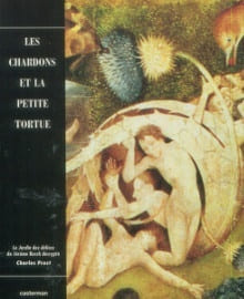 Les chardons et la petite tortue Le Jardin des délices de Jérôme Bosch décrypté. Prost, Charles