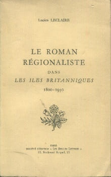 Le roman régionaliste dans les îles britanniques 1800-1950. Leclaire, Lucien