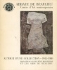 Autour d'une collection 1945-1980 Donation Geneviève Bonnefoi et les amis de Beaulieu etLa Collection de l'abbaye de Beaulieu (1945-1990). Bonnefoi, ...
