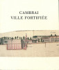 Cambrai ville fortifiée. Magny, Françoise (dir.)
