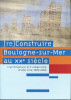[re]Construire Boulogne-sur-Mer au XXe siècleL'architecture et l'urbanisme d'une ville 1900-2000. Debussche, Frédéric ; Méders, Sylvaine ; Tonnel, ...