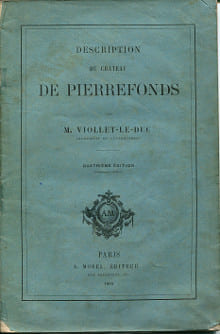 Description du château de Pierrefonds. Viollet-le-Duc, Eugène, architecte du gouvernement