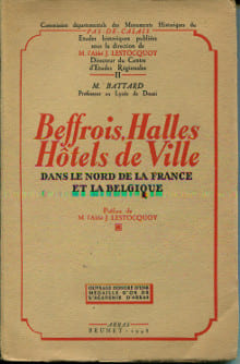 Beffrois, Halles, Hôtels de ville dans le Nord de la France et la Belgique. Battard, M. (préface de l'abbé Jean Lestocquoy)
