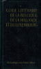 Guide littéraire de la Belgique, de la Hollande et du Luxembourg. Bodart, Roger, Galle Marc et Stuiveling, Garmt