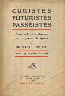 Cubistes, Futuristes, Passéistes, Essai sur la jeune peinture et la jeune sculpture. Coquiot, Gustave