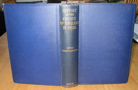 A History of the Church of England in India Since the Early Days of the East India Company. . CHATTERTON, Eyre. (Bishop of Nagpur).