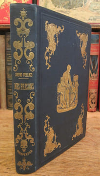 Mes Prisons. Suivies du Discours sur les devoirs des hommes. Traduction de M. Antoine de Latour. Avec des Chapitres inédits, les Additions de ...