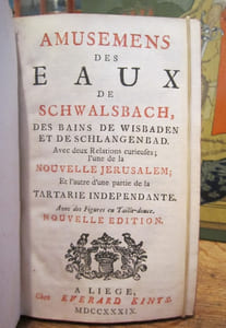 Amusemens des Eaux de Schwalsbach, des Bains de Wisbaden et de Schlangenbad. Avec deux Relations curieuses ; l'une de la Nouvelle Jerusalem ; Et l'autre d'une partie de la Tartarie indépendante. Avec des Figures en Taille-douce. Nouvelle édition