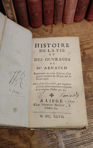 Histoire de la vie et des ouvrages de Mr ARNAULD Augmentée en cette Edition d'un grand nombre de Pièces sur le même sujet.