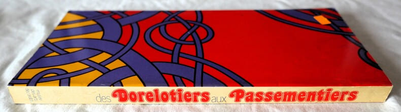 Des dorelotiers aux passementiers - musée des arts décoratifs 10 janvier-19 mars 1973 - Union centrale des Arts Décoratifs 1973