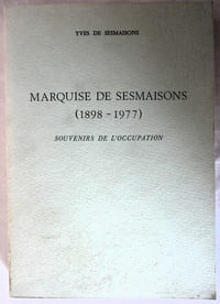 Marquise de Sesmaisons (1898-1977) Souvenirs de l'Occupation - chez l'auteur 1978