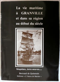 La vie maritime à Granville et dans sa région au début du siècle - Bisquines, terre-neuvas... - Editions l'Ancre de Marine 1986