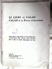 Le livre et Calais - Calais et la Presse d'Autrefois - Exposition organisée à l'occasion du livre de Calais dans le cadre de l'Année Internationale du Livre - Calais Musée des Beaux Arts et de la Dentelle 1972