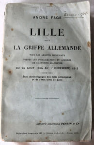 Lille sous la griffe allemande - Tous les arrêtés municipaux, toutes les proclamations et affiches de l'autorité allemande du 24 août 1914 au 1er décembre 1915 suivis d'un Etat Chronologique des faits principaux et de l'état civil de Lille - Librairie académique Perrin et Cie 1917