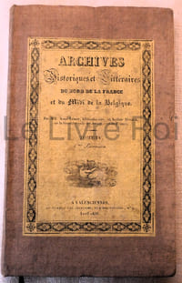 Archives historiques et littéraires du Nord de la France et du Midi de la Belgique, par MM Aimé Leroy et Arthur Dinaux tome IV, 6ème librairison - A Valenciennes avril 1836