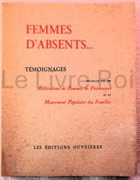 Femmes d'absents, témoignages - les Editions ouvrières sd (1944 ou 1945)