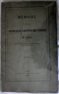 Mémoire sur les archives du chapitre de St-Pierre de Lille ; imprimerie de L. Danel 1856