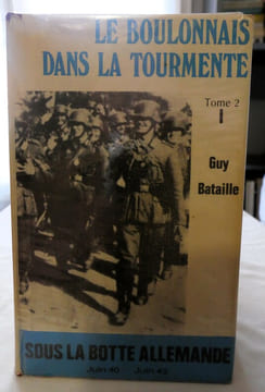 Le Boulonnais dans la tourmente - 3 tomes en 4 volumes : La défaite de 1940 - Sous la botte allemande I juin 1940/juin 1942, II juin 1942/juin 1944 - ...