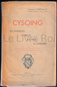 Cysoing, les seigneurs, l'abbaye, la ville, la paroisse - ouvrage honoré d'une lettre, très élogieuse, de S.E le cardinal Liénart évêque de Lille - SILIC LILLE 1934