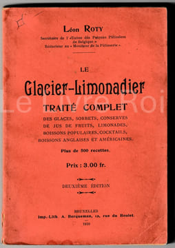 Le Glacier-limonadier - traité complet des glaces, sorbets, conserves de jus de fruits, lionades, boissons populaires, cocktails, boissons anglaises ...