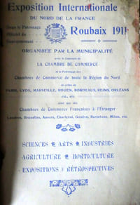 Exposition Internationale du NORD de la France ROUBAIX 1911 - organisée par la municipalité avec le concours de la champbre de commerce et le patronage des Chambres de Commerce de toutes la Région du Nord, de celles de Paris, Lyon, Marseille, Rouen, Bordeaux, Reims, Orléans etc, etc. ainsi que des chambres de commerce française à l'Etranger Londres, Bruxelles, Anvers, Charleroi, Genève, Barcelone, Milan, etc. Sciences, arts, industries, agriculture, horticulture, expositions, rétrospectives. Imprimerie des Editions Modernes de Publicité Lehembre 1911
