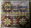 Au coeur des carreaux - een hart voor tegels - Musée de la vie Frontalière Godewaersvelde 01-04-2012/30-09-2012. Sophie BARRERE - Mark ADRIAEN - Willy ...