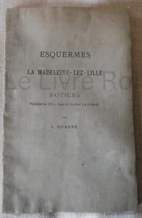 Esquermes ; la Madeleine-Lez-Lille - Notices publiées en 1851, dans le Journal La Liberté - Lille imprimerie typographique de Six-Horemans 1875