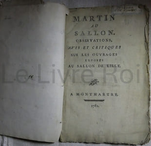 Martin au sallon. Observations, avis et critiques sur les ouvrages exposés au sallon de Lille. A Montmartre 1782