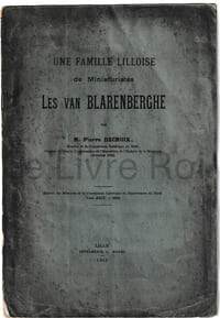Une famille lilloise de miniaturistes les Van Blarenberghe - extrait des mémoires de la Commission Historique du Département du Nord Tome XXIX - 1912 - Lille IMprimerie L. Danel 1912