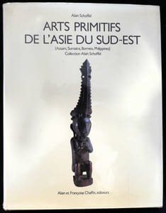 Arts primitifs de l'Asie du Sud-Est (Assam, Sumatra, Bornéo, Philippines) Collection Alain Schoffel - Alain et Françoise Chaffin, éditeurs sd (1981)