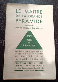 Le maître de la Grande Pyramide annoncé par le langage des pierres - 153 clé de l'énigme - démonstration scientifique et morale des deux passages du Sauveur de la race humaine - Editions Paul Leymarie 1937