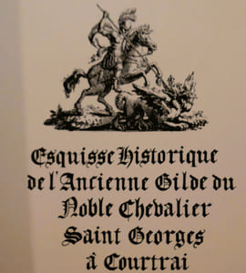 Geschiedkundig overzicht van de Aloude Gilde van de Edele Ridder Sint Joris te Kortryk - Esquisse historique de l'ancienne Gilde du Noble Chevalier Saint Georges à Courtrai - Société du Noble Chevalier St Georges sd (1972)