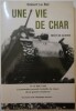 Une vie de char - récit de guerre - 10-15 mai 1940 la première grande bataille de chars de la guerre moderne un ancien chef d'équipages raconte... ...