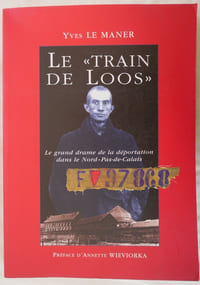 Le "train de Loos" le grand drame de la déportation dans le Nord-Pas-de-Calais - préface d'Annette Wierviorka - Chez l'auteur 2003