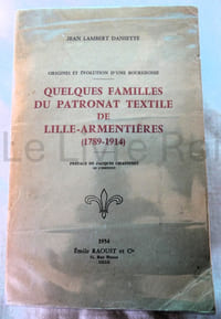 Origines et évolution d'une Bourgeoisie - Quelques familles du patronat textile de Lille-Armentières (1789-1914) - préface de Jacques Chastenet - Emile Raoust et Cie Lille 1954