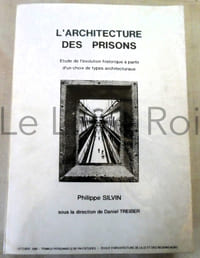 L'architecture des prisons - Etude de l'évolution historique à partir d'un choix de types architecturaux - Octobre 1990 - Travaux personnels de fin d'études - Ecole d'architecture de Lille et des Régions Nord