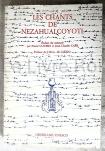 Les chants de Nezahualcoyotl - traduit du nahuatl par Pascal Coumes et Jean-Claude Caër - préface de J.M.G. Le Clézio -Obsidiane/UNESCO 1985