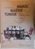 Maroc Alg&eacute;rie Tunisie - Dessins aquarelles peintures - Editions Baconnier/COPAGIC 2009. Patrick Jouanneau - Roger Jouanneau-Irriera