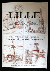 Lille au fil des siècles - ses canaux, ses moulins, évolution de la rue Faidherbe - dessins de Gilbert Mayeur - La Fleur de Lille SD