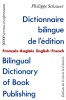 Dictionnaire bilingue de l'dition. Franais-Anglais English-French. Bilingual Dictionary of Book Publishing.. SCHUWER, Philippe.