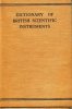 Issued by the British Optical Instruments manufacturers' Assocition.. DICTIONARY OF BRITISH SCIENTIFIC INSTRUMENTS.