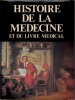 Histoire de la Mdecine et du LIVRE MEDICAL ( la lumire des collections de la Bibliothque de la Facult de Mdecine de Paris) ... Sous la direction de ...