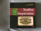 Truffes Impériales. De l'age d'or de la truffe du Périgord à la conquète des marchés mondiaux. Préface de Jean-Charles Savignac. Illustrations de ...