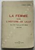 LA FEMME DANS L'HISTOIRE DE LILLE, du VII° siècle au XX° siècle (620 - 1918).. Clément DURANT