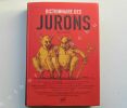 DICTIONNAIRE DES JURONS, ouvrage publié avec le concours du Centre national du Livre, préface de Jacques REDA. Pierre ENCKELL