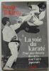 LA VOIE DU KARATÉ,  Pour une théorie des arts martiaux japonais ;. KENJI TOKITSU.