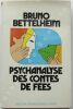 PSYCHANALYSE DES CONTES DE FÉES. Bruno BETTELHEIM