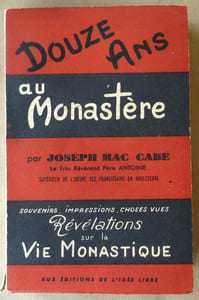 Douze ans au Monastère. Souvenirs, Impressions, Choses Vues. Révélations sur la Vie Monastique.
