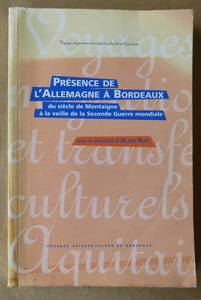 Présence de l'Allemagne à Bordeaux. Du siècle de Montaigne à la veille de la seconde guerre mondiale.