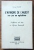 L'Afrique de l'Ouest vue par un agriculteur. Probl&egrave;mes de base en Afrique Tropicale.. Viguier (Pierre).